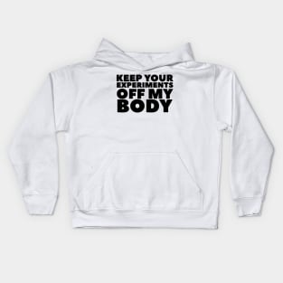Keep Your Experiments Off My Body Kids Hoodie